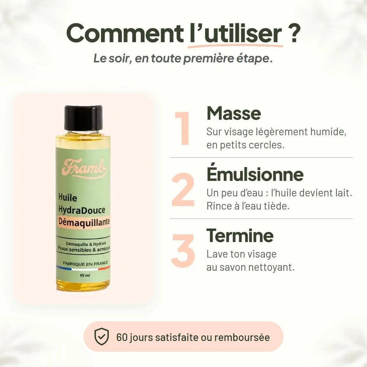 Mode d'emploi de l'huile démaquillante Framb en 3 étapes : masse, émulsionne, termine au savon